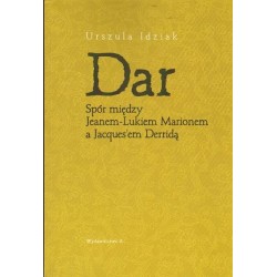 DAR. SPÓR MIĘDZY JEANEM-LUKIEM MARIONEM A JACQUES'EM DERRIDĄ Urszula Idziak