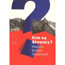 Jacek Purchla, Magda Vásáryová (red.) KIM SĄ SŁOWACY? HISTORIA - KULTURA - TOŻSAMOŚĆ