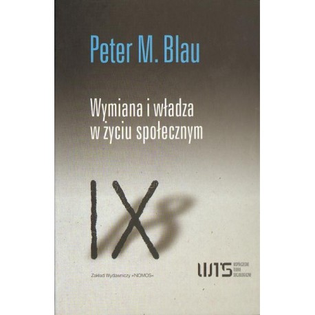Peter M. Blau WYMIANA I WŁADZA W ŻYCIU SPOŁECZNYM