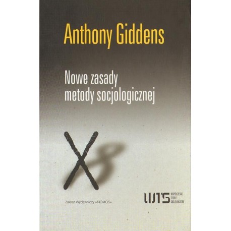 NOWE ZASADY METODY SOCJOLOGICZNEJ. POZYTYWNA KRYTYKA SOCJOLOGII INTERPRETATYWNYCH Anthony Giddens