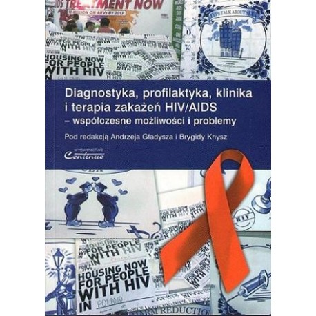 DIAGNOSTYKA, PROFILAKTYKA, KLINIKA I TERAPIA ZAKAŻEŃ HIV/AIDS - WSPÓŁCZESNE MOŻLIWOŚCI I PROBLEMY