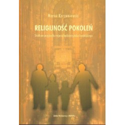 RELIGIJNOŚĆ POKOLEŃ. STUDIUM PRZYPADKU REJONU KĘDZIERZYŃSKO-KOZIELSKIEGO Marek Korzeniowski