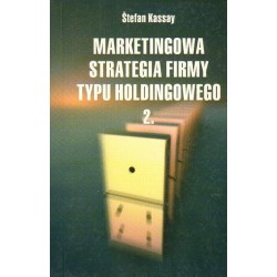 MARKETINGOWA STRATEGIA FIRMY TYPU HOLDINGOWEGO cz. 2 Stefan Kassay