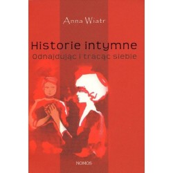 Anna Wiatr HISTORIE INTYMNE. ODNAJDUJĄC I TRACĄC SIEBIE