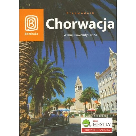 CHORWACJA. W KRAJU LAWENDY I WINA Zuzanna Brusić, Salomea Pamuła CHORWACJA. W KRAJU LAWENDY I WINA Zuzanna Brusić, Salomea Pamuła