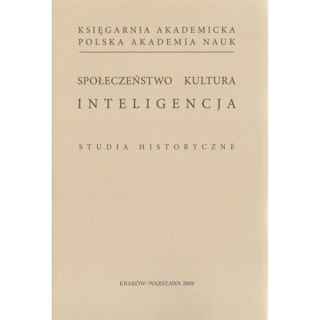 SPOŁECZEŃSTWO, KULTURA, INTELIGENCJA. STUDIA HISTORYCZNE Grzegorz Nieć, Elżbieta Orman (red.)