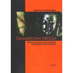 Radosław Kossakowski DIAMENTOWA DROGA. WSPÓLNOTA RELIGIJNA W ŚWIECIE DUCHOWOŚCI REFLEKSYJNEJ