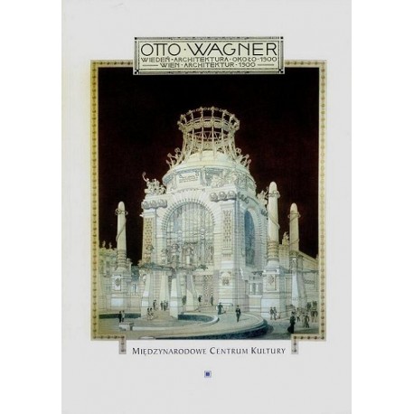 Otto Wagner WIEDEŃ - ARCHITEKTURA OKOŁO 1900 [egz. uszkodzony]