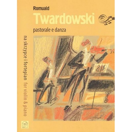 Romuald Twardowski PASTORALE E DANZA FOR VIOLIN & PIANO