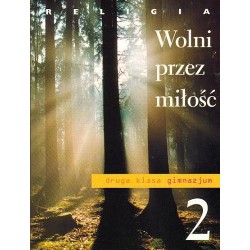 RELIGIA. WOLNI PRZEZ MIŁOŚĆ. PODRĘCZNIK DLA KL. 2 GIMNAZJUM