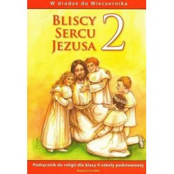 RELIGIA. BLISCY SERCU JEZUSA 2. PODRĘCZNIK DLA KLASY DRUGIEJ  SZKOŁY PODSTAWOWEJ.