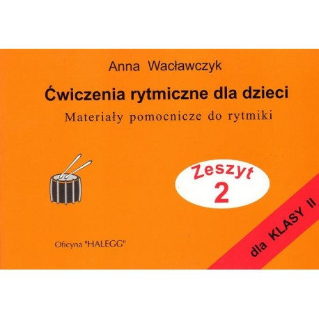 Anna Wacławczyk ĆWICZENIA RYTMICZNE DLA DZIECI. ZESZYT 2
