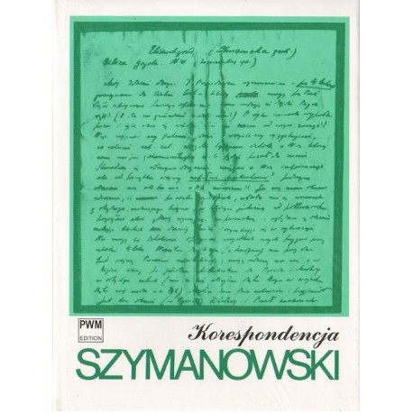 Karol Szymanowski KORESPONDENCJA: PEŁNA EDYCJA ZACHOWANYCH LISTÓW OD I DO KOMPOZYTORA. TOM 1. 1903 - 1919