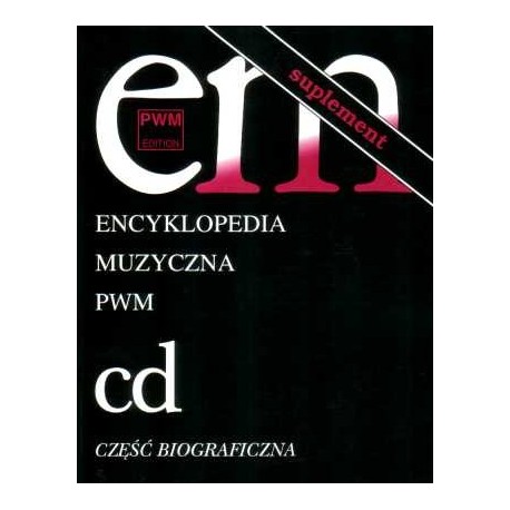 ENCYKLOPEDIA MUZYCZNA PWM - TOM 2: "CD". CZĘŚĆ BIOGRAFICZNA - SUPLEMENT ENCYKLOPEDIA MUZYCZNA PWM - TOM 2: "CD". CZĘŚĆ BIOGRAFICZNA - SUPLEMENT