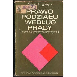 Leszek Borcz PRAWO PODZIAŁU WEDŁUG PRACY. TEORIA A PRAKTYKA PRZEMYSŁU [antykwariat]