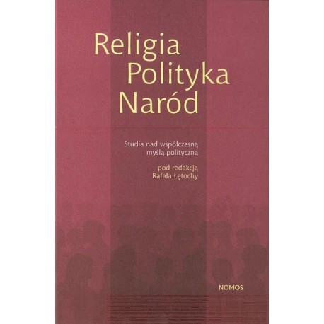 Rafał Łętocha (red.) RELIGIA POLITYKA NARÓD. STUDIA NAD WSPÓŁCZESNĄ MYŚLĄ POLITYCZNĄ