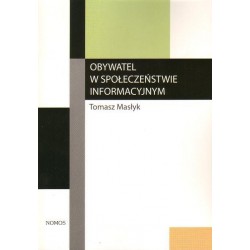 OBYWATEL W SPOŁECZEŃSTWIE INFORMACYJNYM. TEORIA I PRAKTYKA Tomasz Masłyk